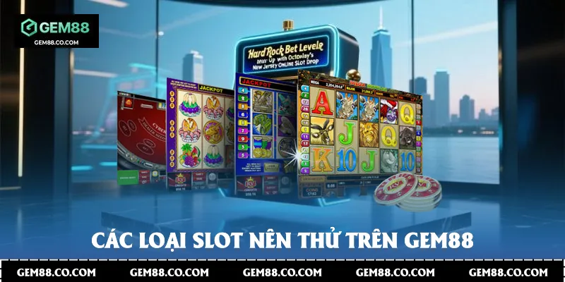 Các loại Slot nên thử trên Gem88