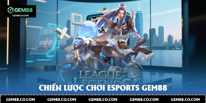 Chiến lược chơi Esports Gem88