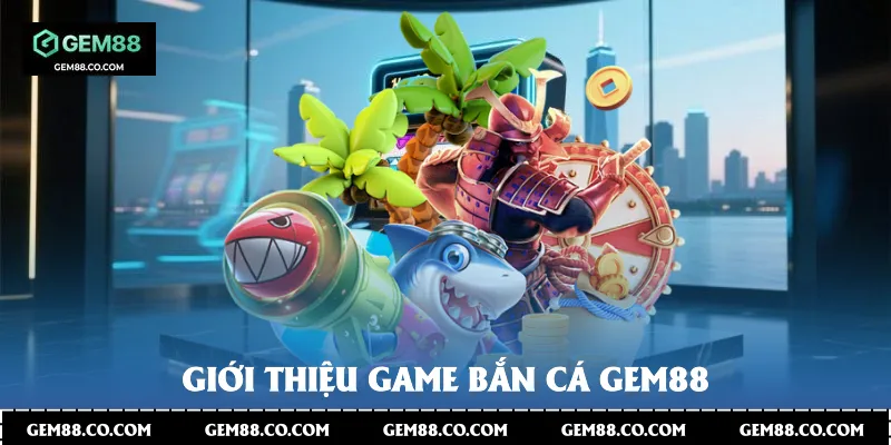 Giới thiệu game Bắn Cá Gem88