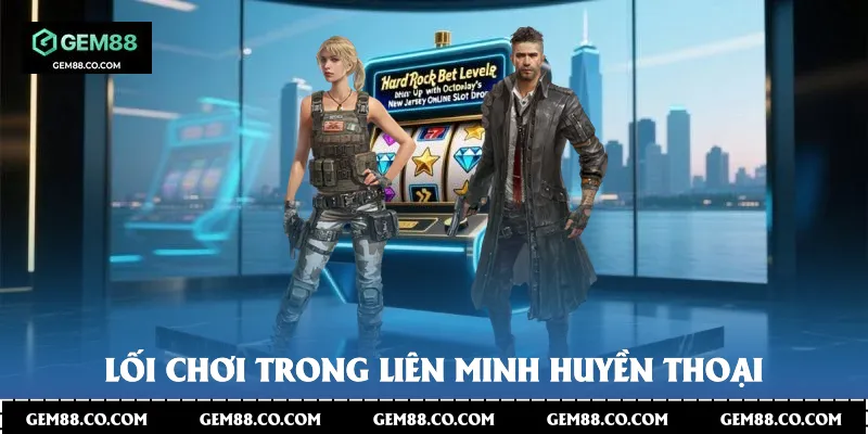 Lối chơi trong Liên Minh Huyền Thoại