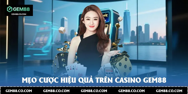 Mẹo cược hiệu quả trên Casino Gem88