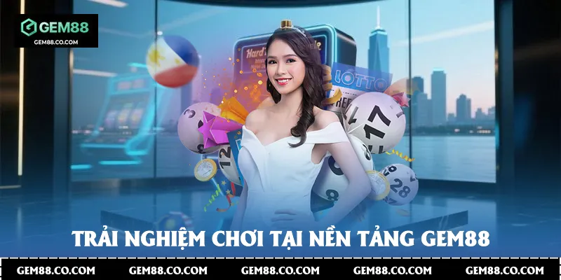 Trải nghiệm chơi tại nền tảng Gem88